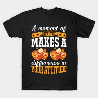 A Moment Of Gratitude Makes A Difference In Your Attitude T-Shirt